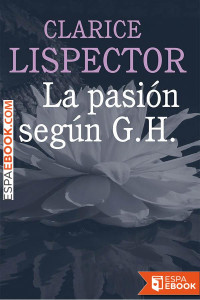 Clarice Lispector — La pasión según G. H.