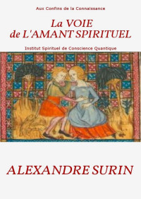 Alexandre Surin — La VOIE de L'AMANT SPIRITUEL: Aux Confins de la Connaissance (French Edition)