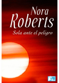 Nora Roberts — Sola ante el peligro