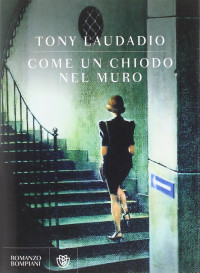 Tony Laudadio [Laudadio, Tony] — Come un chiodo nel muro