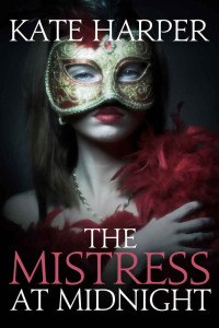 Kate Harper — The Mistress At Midnight (Midnight Masquerade Series)