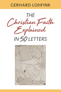 Gerhard Lohfink; — Christian Faith Explained in 50 Letters, The