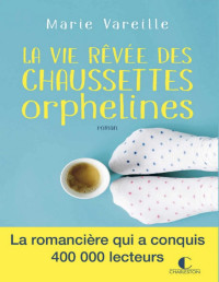 Marie Vareille — La vie rêvée des chaussettes orphelines