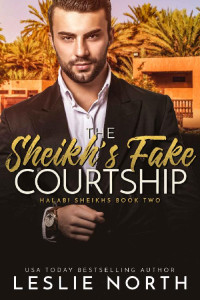 Leslie North — The Sheikh's Fake Courtship (Halabi Sheikhs Book 2)