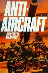 Ian V. Hogg — Anti-Aircraft: A History of Air Defence