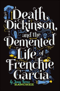Jenny Torres Sanchez — Death, Dickinson, and the Demented Life of Frenchie Garcia