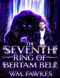 W.M. Fawkes — The Seventh Ring of Bertram Bell: A Modern Fantasy MM Fairytale