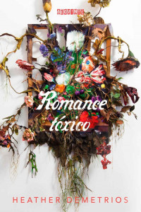 Heather Demetrios — Romance tóxico