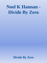 Divide By Zero — Noel K Hannan - Divide By Zero