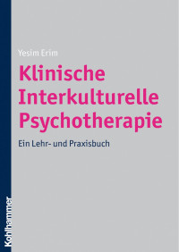 Yesim Erim — Klinische Interkulturelle Psychotherapie: Ein Lehr- und Praxisbuch