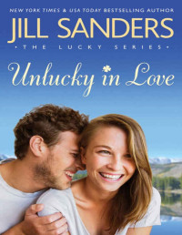 Jill Sanders — Unlucky in Love ( Lucky #1)