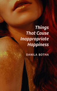 Danila Botha — Things That Cause Inappropriate Happiness