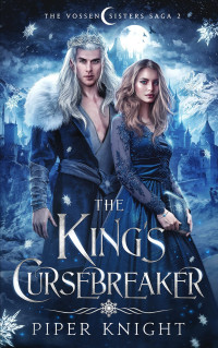 Piper Knight — The King’s Cursebreaker:THE VOSSEN SISTERS SAGA(BOOK TWO)