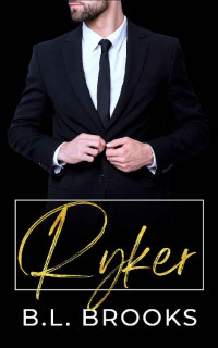 B.L. Brooks — Ryker (Wealthy Bachelors Book 2)