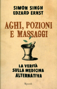 Edzard Ernst Simon Singh [Simon Singh, Edzard Ernst] — Aghi, pozioni e massaggi