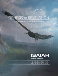 Bailey, Lloyd; — Genesis to Revelation: Isaiah Leader Guide: A Comprehensive Verse-by-Verse Exploration of the Bible