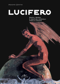 Massimo Centini — Lucifero: Diavoli, demoni e creature infernali: storia e immagini