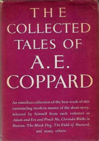 A. E. (Alfred Edgar) Coppard — The Collected Tales Of A. E. Coppard