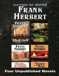 Herbert, Frank — Four Unpublished Novels: High-Opp, Angel's Fall, a Game of Authors, a Thorn in the Bush