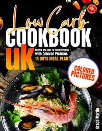 Grace Martin — Low Carb Cookbook UK: Healthy and Easy-to-follow Recipes with Colored Pictures + 14 Days Meal-Plan