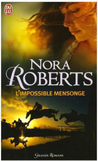 Nora Roberts [Roberts, Nora] — Impossible mensonge