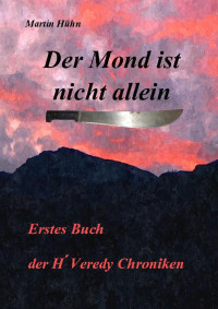 Hühn, Martin [Hühn, Martin] — Der Mond ist nicht allein (H´Veredy Chroniken) (German Edition)