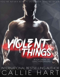Callie Hart [Hart, Callie] — Violent Things (Chaos & Ruin Book 1)