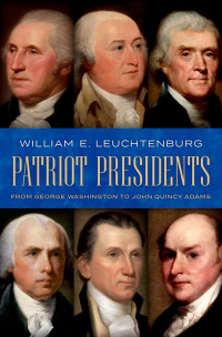 William E. Leuchtenburg — Patriot Presidents: From George Washington to John Quincy Adams