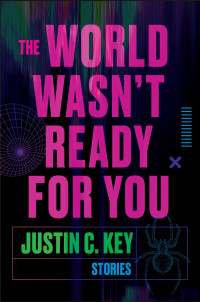 Justin C. Key — The World Wasn't Ready for You