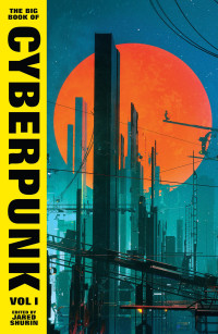 Various, Shurin, Jared — The Big Book of Cyberpunk Vol. 1