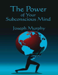 Murphy, Joseph — The Power of Your Subconscious Mind