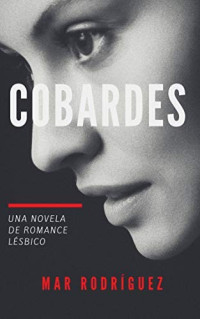 Mar Rodríguez — Cobardes: Novela de romance lésbico en español