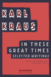 Kraus, Karl — In These Great Times · Selected Writings