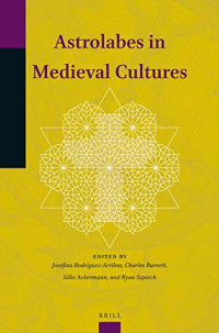Josefina Rodríguez Arribas, Charles Burnett, Silke Ackermann, Ryan Szpiech — Astrolabes in Medieval Cultures