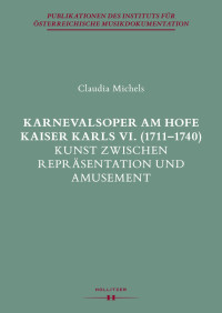 Claudia Michels — Karnevalsoper am Hofe Kaiser Karls VI (1711-1740). Kunst zwischen Repräsentation und Amusement