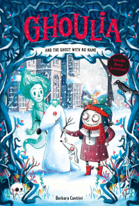Barbara Cantini [Cantini, Barbara] — Ghoulia and the Ghost with No Name (Book #3)