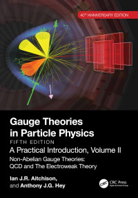 Ian J R Aitchison, Anthony J.G. Hey — Gauge Theories in Particle Physics, 40th Anniversary Edition: A Practical Introduction, Volume II (5th Edition)