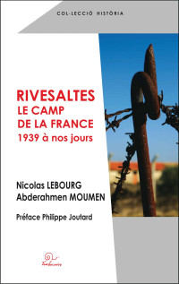 Nicolas Lebourg et Abderahmen Moumen — Rivesaltes le camp de la France 1939 à nos jours