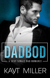 Kayt Miller — DadBod: A Sexy Single-Dad Romance