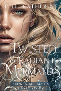 Julie Catherine — Twisted and Radiant Mermaids