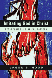 Jason B. Hood — Imitating God in Christ