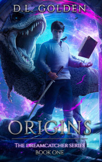D.L. Golden — Origins : The Dreamcatcher Series. Book 1