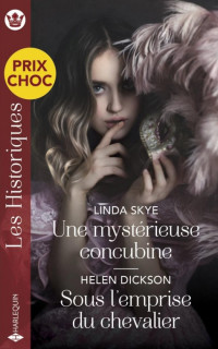 Skye, Linda & Dickson, Helen — Une mystérieuse concubine & Sous l'emprise du chevalier