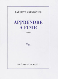 Mauvignier, Laurent — Apprendre à finir