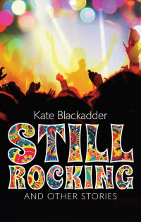 Kate Blackadder — Still Rocking: and other stories
