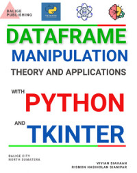 Vivian Siahaan, Rismon Hasiholan Sianipar — DataFrame Manipulation: Theory and Applications With Python and Tkinter