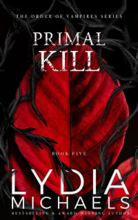 Lydia Michaels — Primal Kill: A Dark Paranormal Fantasy Romance (The Order of Vampires Book 5)