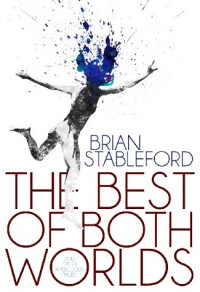 Brian Stableford — The Best of Both Worlds and Other Ambiguous Tales