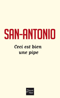 SAN-ANTONIO & San-Antonio — Ceci est bien une pipe