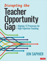 Jon Saphier; — Disrupting the Teacher Opportunity Gap